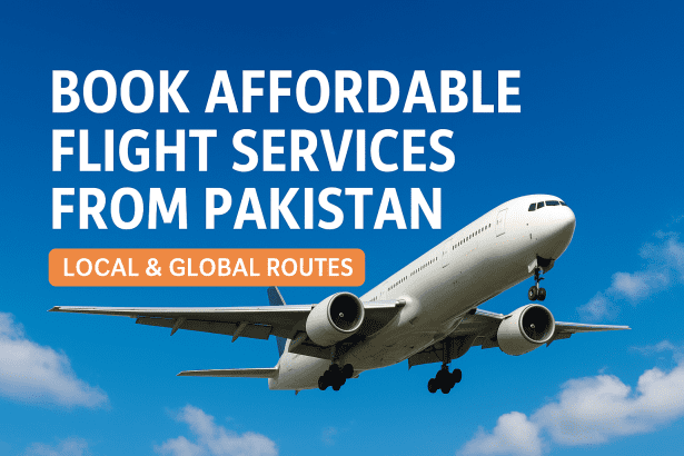 Affordable and Reliable Flight Services From Pakistan